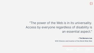 “The power of the Web is in its universality. Access by everyone regardless of disability is an essential aspect.”   – Tim Berners-Lee  W3C Director and inventor of the World Wide Web